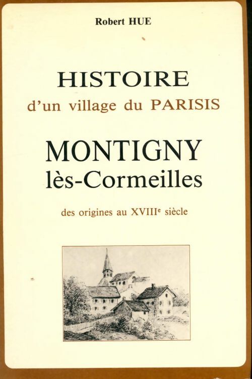 Livrenpoche : Histoire d'un village du Parisis : Montigny-lès-Cormeilles - Robert Hue - Livre