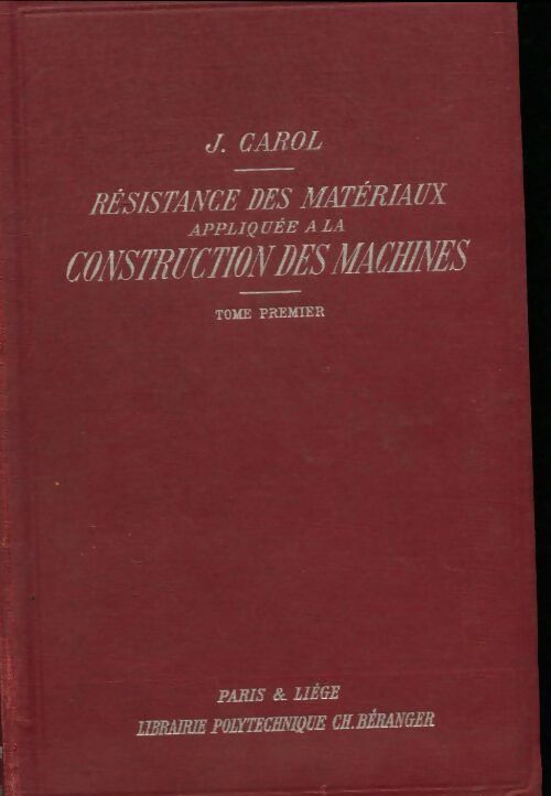 Livrenpoche : Résistance des matériaux appliquée à la construction des machines Tome I - Jean Carol - Livre