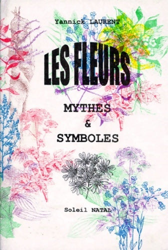 Livrenpoche : Les fleurs mythes et symboles - Yannick Laurent - Livre