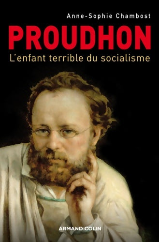 Livrenpoche : Proudhon : L'enfant terrible du socialisme - Anne-sophie Chambost - Livre