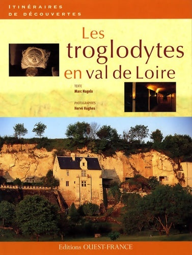 Livrenpoche : Les troglodytes en val de Loire - Marc Nagels - Livre