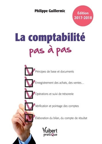 Livrenpoche : La comptabilité pas à pas : Édition 2017-2018 - Philippe Guillermic - Livre