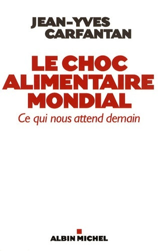 Livrenpoche : Le choc alimentaire mondial : Ce qui nous attend demain - Jean-Yves Carfantan - Livre