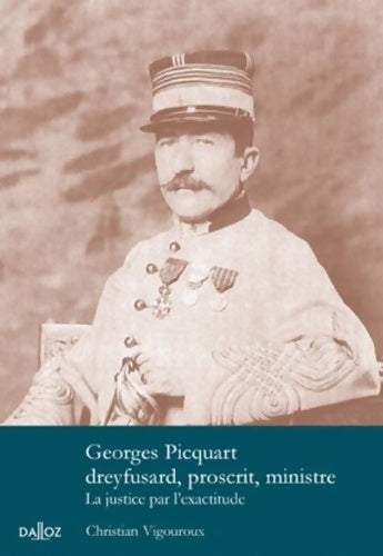 Livrenpoche : Georges picquart dreyfusard proscrit ministre - la justice par l'exactitude - Christian Vigouroux - Livre