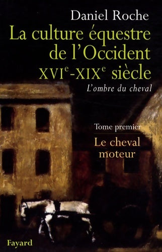 Livrenpoche : La culture équestre de l'occident xvie-xixe siècle : Le cheval moteur - Daniel Roche - Livre