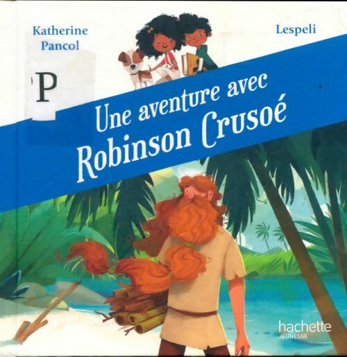 Livrenpoche : Une aventure avec Robinson Crusoé - Katherine Pancol - Livre