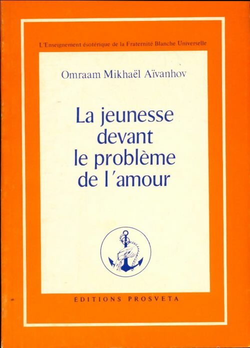 Livrenpoche : La jeunesse devant le problème de l'amour - Omraam Mikhaël Aïvanhov - Livre