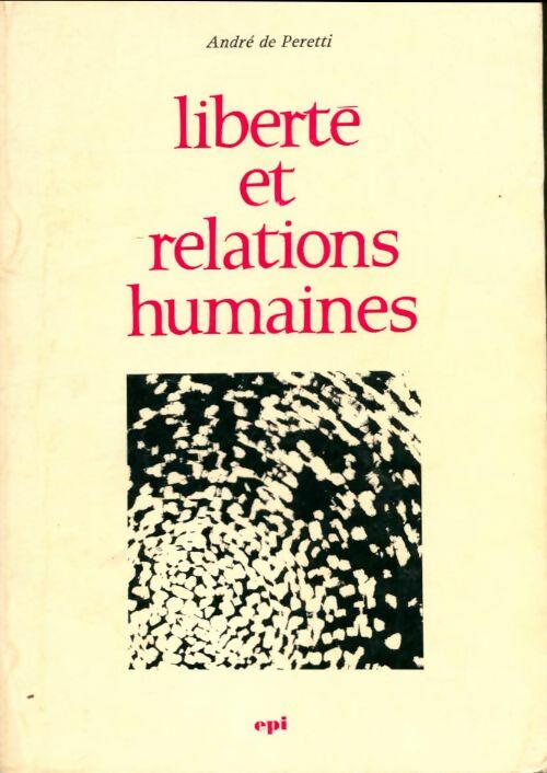 Livrenpoche : Liberté et relations humaines - André De Peretti - Livre