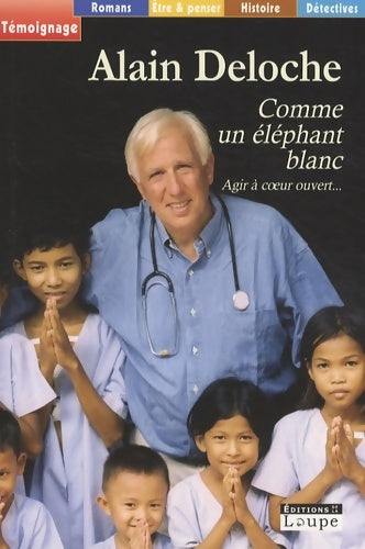 Livrenpoche : Comme un éléphant blanc : Agir à coeur ouvert... - Alain Deloche - Livre