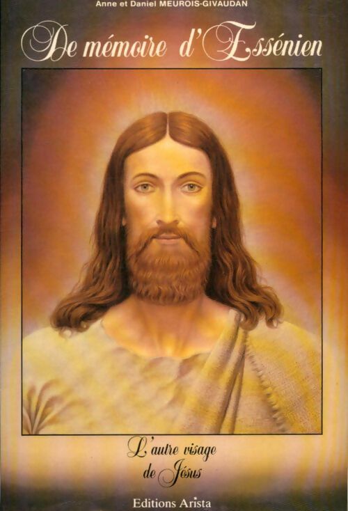 Livrenpoche : De mémoire d'Essénien : L'autre visage de Jésus - Daniel Anne; Meurois-Givaudan - Livre