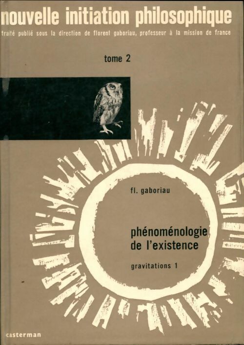 Livrenpoche : Nouvelle initiation philosophique Tome II : Phénoménologie de l'existence gravitations 1 - Florent Gaboriau - Livre