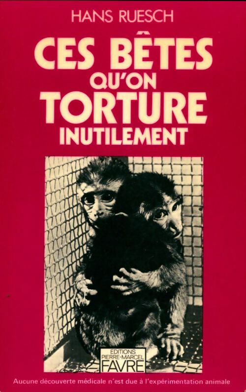 Livrenpoche : Ces bêtes qu'on torture inutilement - Hans Ruesch - Livre