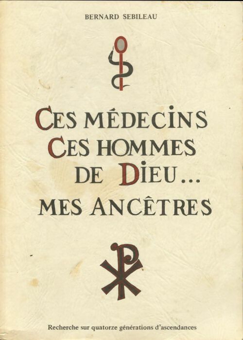 Ces médecins, ces hommes de Dieu, mes ancêtres - Bernard Sebileau -  Compte d'auteur GF - Livre
