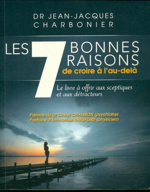 Livrenpoche : Les 7 bonnes raisons de croire à l'au-delà - Jean-Jacques Charbonier - Livre