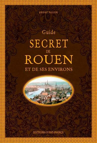Livrenpoche : Guide secret de Rouen et de ses environs - André Degon - Livre