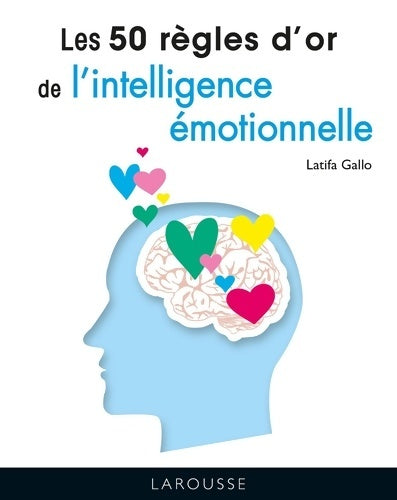 Livrenpoche : Les 50 règles d'or de l'intelligence émotionnelle - Latifa Gallo - Livre