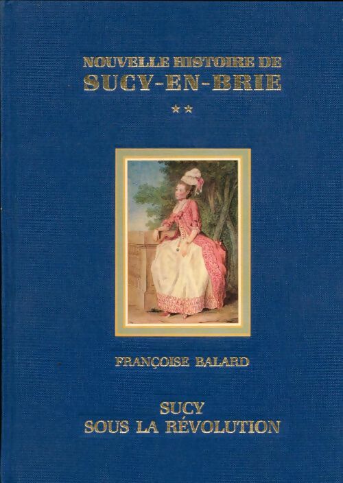 Livrenpoche : Nouvelle histoire de Sucy-en-Brie Tome II : Sucy sous la révolutioin - Philippe Balard - Livre
