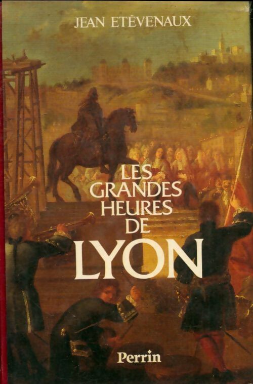 Livrenpoche : Les grandes heures de Lyon - Jean Etèvenaux - Livre