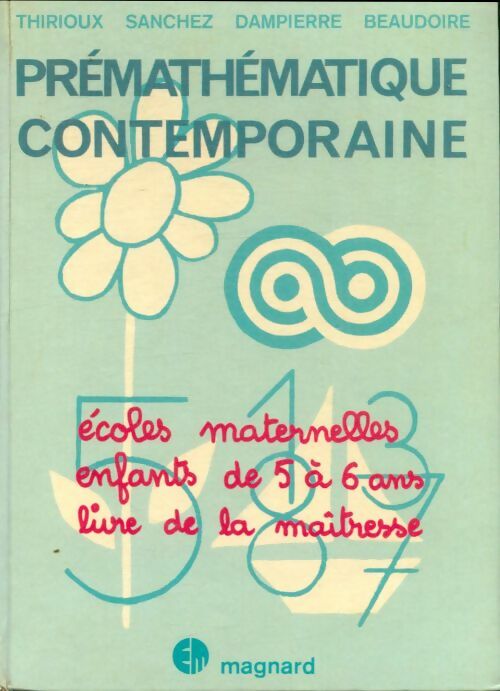 Livrenpoche : Prémathématique contemporaine : Écoles maternelles, enfants de 5 à 6 ans - André Thirioux - Livre