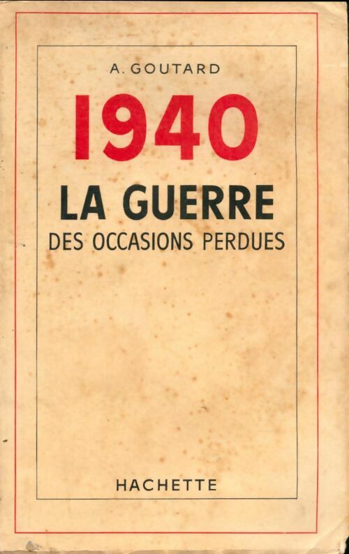 Livrenpoche : 1940 la guerre des occasions perdues - A. Goutard - Livre