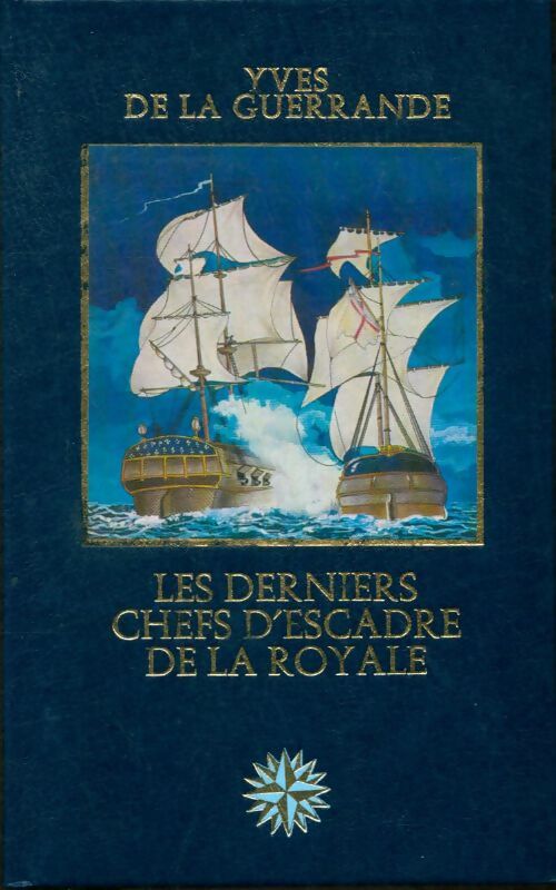 Livrenpoche : Les derniers chefs d'escadre de la royale - Yves De La Guerrande - Livre