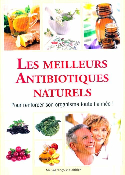 Livrenpoche : Les meilleurs antibiotiques naturels pour renforcer son organisme toute l'année ! - Marie-Françoise Galthier - Livre