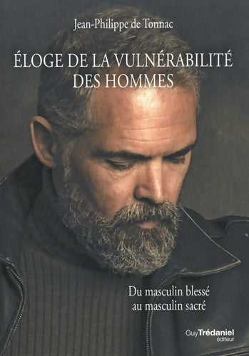 Livrenpoche : Éloge de la vulnérabilité des hommes. Du masculin blessé au masculin sacré - Jean-Philippe De Tonnac - Livre