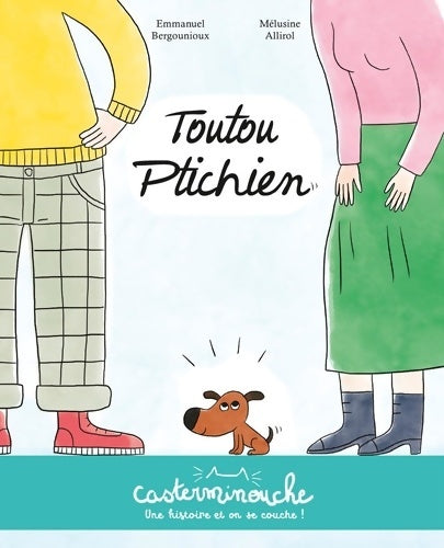Livrenpoche : Casterminouche - toutou ptichien : Petits albums souples - Mélusine Allirol - Livre