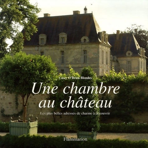 Livrenpoche : Une chambre au château : Les plus belles adresses de charme à découvrir - Casey O'brien Blondes - Livre