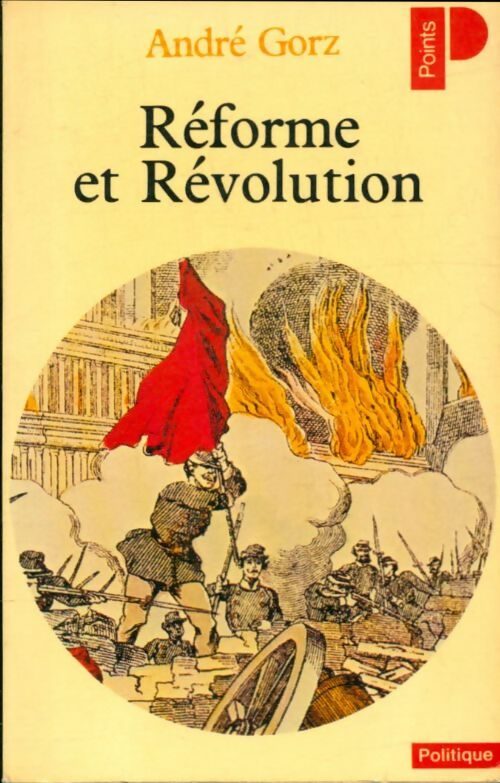 Réforme et Révolution - André Gorz -  Points Politique - Livre