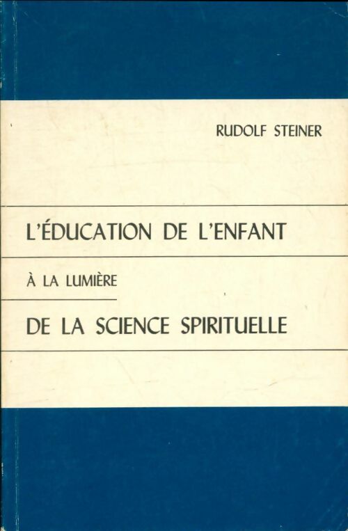 Livrenpoche : L'éducation de l'enfant. Un choix de conférences et d'écrits - Rudolf Steiner - Livre