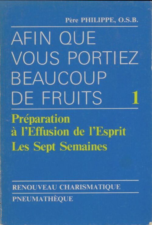 Livrenpoche : Afin que vous portiez beaucoup de fruits Tome I : Préparation à l'Effusion de l'Esprit - Père Philippe - Livre