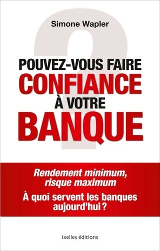 Livrenpoche : Pouvez-vous faire confiance à votre banque ? - Simone Wapler - Livre