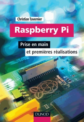 Livrenpoche : Raspberry pi - prise en main et premières réalisations : Prise en main et premières réalisations - Christian Tavernier - Livre
