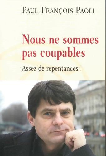 Livrenpoche : Nous ne sommes pas coupables : Assez de repentances ! - Paul-François Paoli - Livre