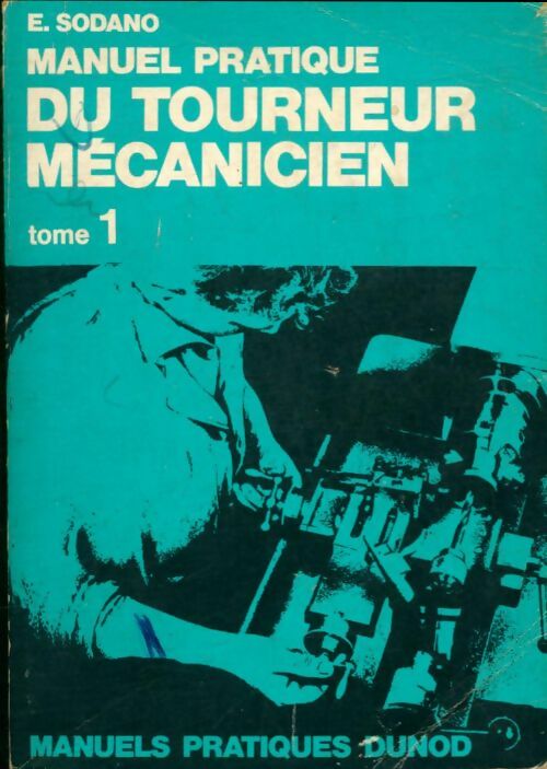 Livrenpoche : Manuel pratique du tourneur mécanicien Tome I - E. Sodano - Livre