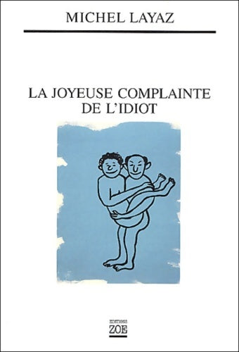 Livrenpoche : La joyeuse complainte de l'idiot - Michel Layaz - Livre