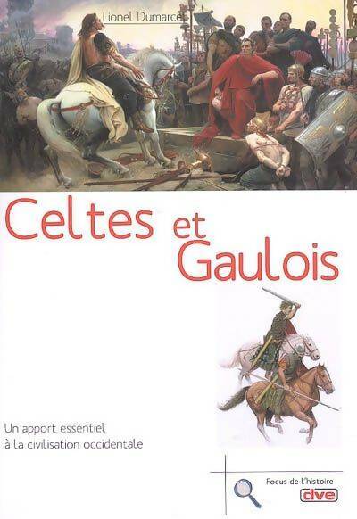 Livrenpoche : Celtes et gaulois : Un apport essentiel à la civilisation occidentale - Lionel Dumarcet - Livre