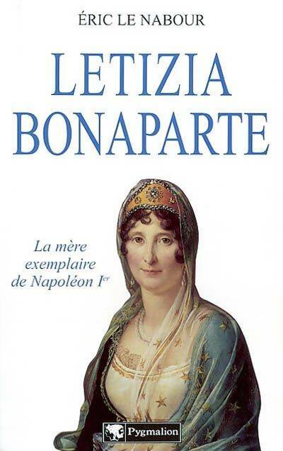 Livrenpoche : Letizia Bonaparte ; la mère exemplaire de Napoléon ier - Eric Le Nabour - Livre
