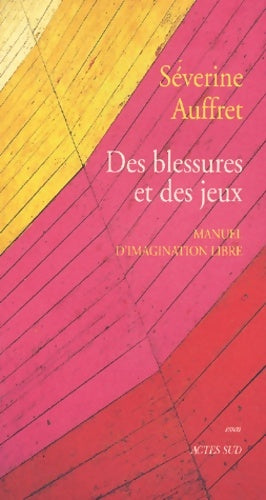 Livrenpoche : Des blessures et des jeux : Manuel d'imagination libre - Séverine Auffret - Livre