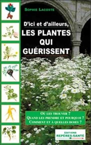 Livrenpoche : D'ici et d'ailleurs les plantes qui guérissent - Sophie Lacoste - Livre