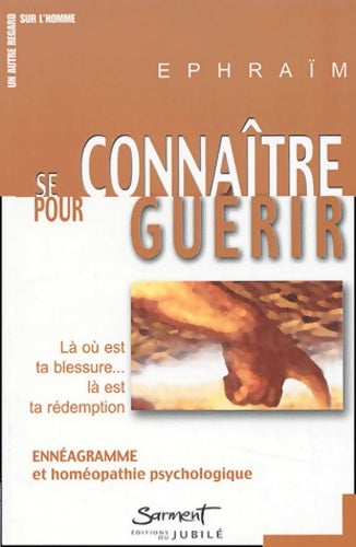 Livrenpoche : Se connaître pour guérir : Là où est ta blessure là est ta rédemption : ennéagramme et homéopathie psychologique - Ephraïm - Livre