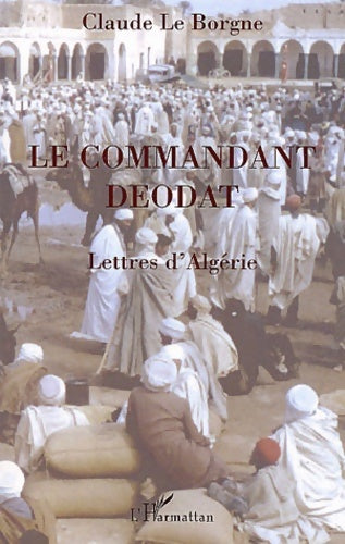 Livrenpoche : Le commandant deodat : Lettres d'Algérie - Claude Le Borgne - Livre
