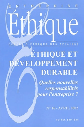 Livrenpoche : Entreprise ethique n°16 avril 2002 : Ethique et développement durable. : quelles nouvelles responsabilités pour l'entreprise ? - Anonyme - Livre