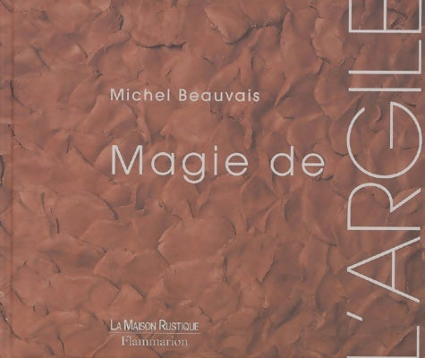 Livrenpoche : Magie de l'argile - Michel Beauvais - Livre