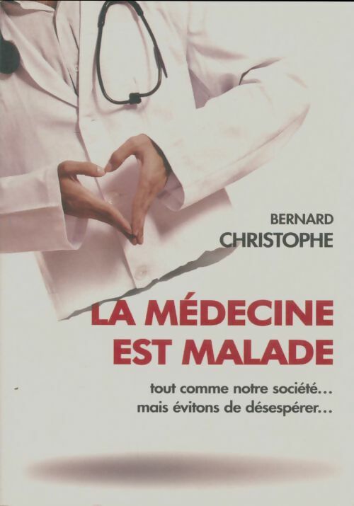 Livrenpoche : La médecine est malade - Bernard Christophe - Livre
