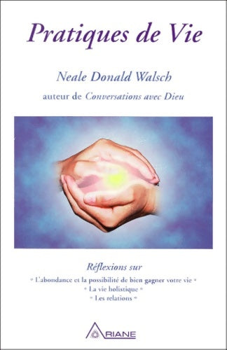 Livrenpoche : Pratiques de vie : Réflexions sur l'abondance et la possibilité de bien gagner votre vie la vie holistique les relations - Neale Donald Walsch - Livre