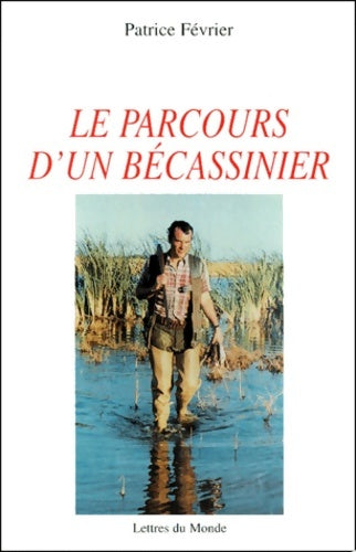 Livrenpoche : Le parcours d'un becassinier - Patrice Février - Livre