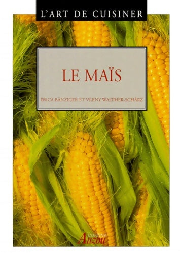 Livrenpoche : L'art de cuisiner : Le maïs - Erica Bänziger - Livre