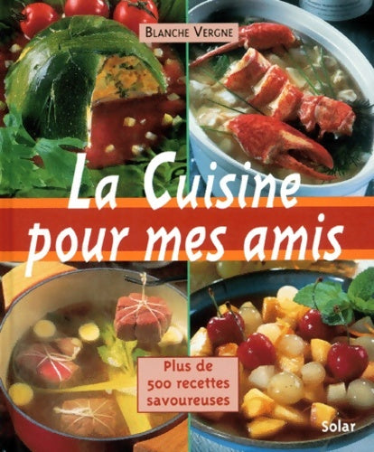 Livrenpoche : La cuisine pour mes amis. Plus de 500 recettes savoureuses - Blanche Vergne - Livre